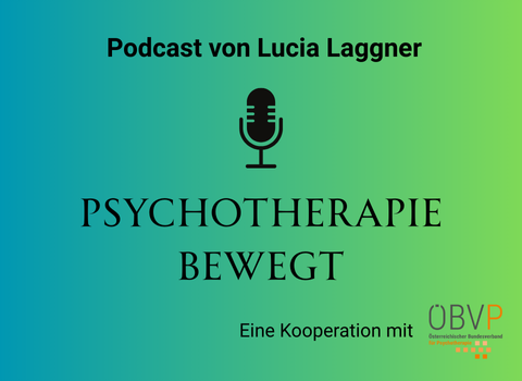Podcast "Psychotherapie Bewegt" eine Kooperation des ÖBVP mit Lucia Laggner Podcast "Psychotherapie Bewegt" eine Kooperation des ÖBVP mit Lucia Laggner