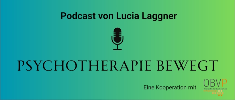 Podcast "Psychotherapie Bewegt" eine Kooperation des ÖBVP mit Lucia Laggner